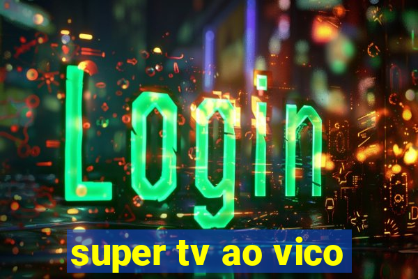 super tv ao vico